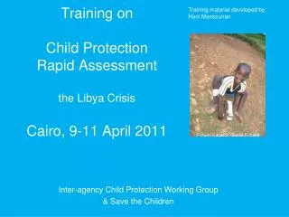 Training on Child Protection Rapid Assessment the Libya Crisis Cairo, 9-11 April 2011