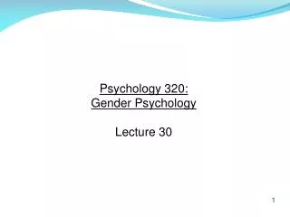 Psychology 320: Gender Psychology Lecture 30