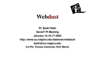PI: Badri Nath SensIT PI Meeting January 15,16,17 2002 cs.rutgers/dataman/webdust