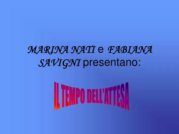 marina nati e fabiana savigni presentano