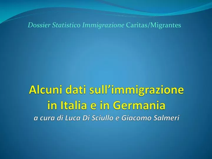 alcuni dati sull immigrazione in italia e in germania a cura di luca di sciullo e giacomo salmeri
