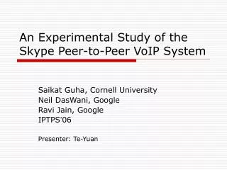 An Experimental Study of the Skype Peer-to-Peer VoIP System