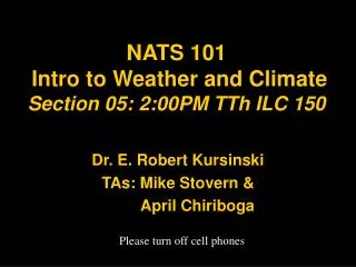 NATS 101 Intro to Weather and Climate Section 05: 2:00PM TTh ILC 150