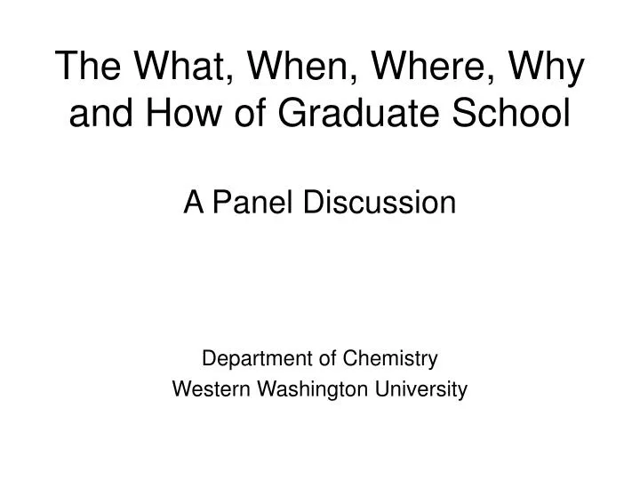 the what when where why and how of graduate school a panel discussion