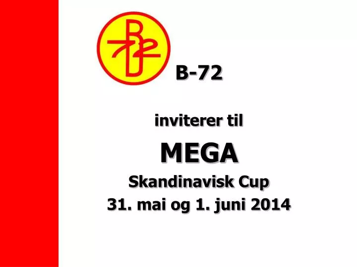 b 72 inviterer til mega skandinavisk cup 31 mai og 1 juni 2014