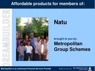 Natu brought to you by: Metropolitan Group Schemes