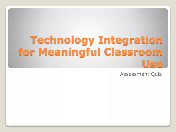 technology integration for meaningful classroom use