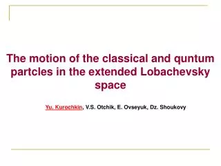The motion of the classical and quntum partcles in the extended Lobachevsky space