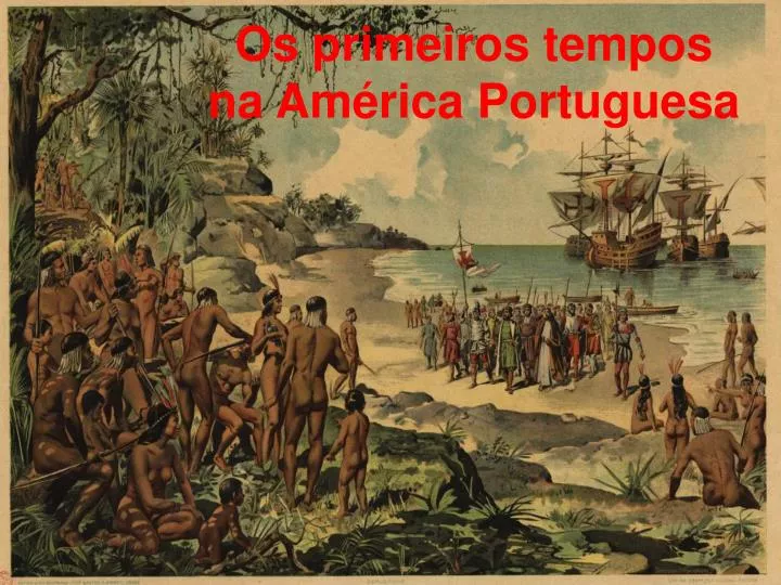 os primeiros tempos na am rica portuguesa