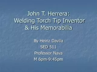 John T. Herrera: Welding Torch Tip Inventor &amp; His Memorabilia