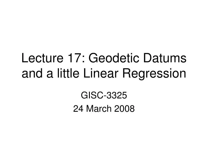 lecture 17 geodetic datums and a little linear regression