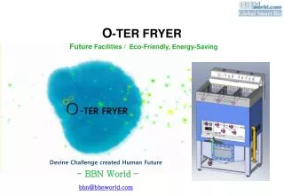 O -TER FRYER Future Facilities / Eco-Friendly, Energy-Saving