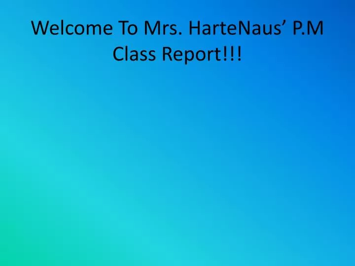 welcome to mrs hartenaus p m class report