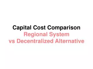 Capital Cost Comparison Regional System vs Decentralized Alternative