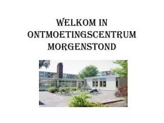 welkom in ontmoetingscentrum morgenstond