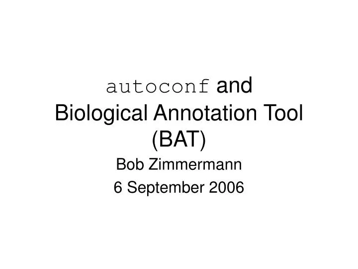 autoconf and biological annotation tool bat