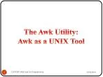 The Awk Utility: Awk as a UNIX Tool - slide 1