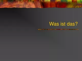 was ist das