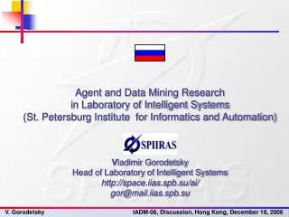 V ladimir Gorodetsky Head of Laboratory of Intelligent Systems space.iias.spb.su/ai/