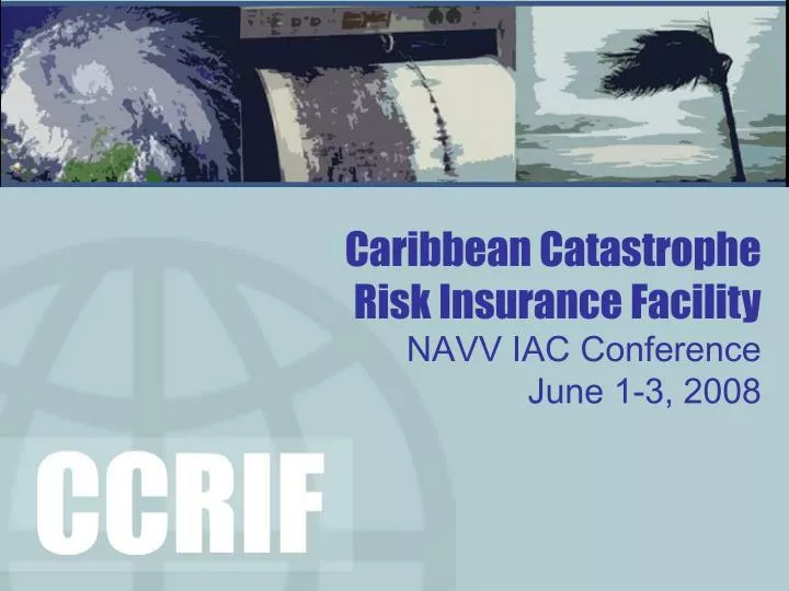 caribbean catastrophe risk insurance facility navv iac conference june 1 3 2008