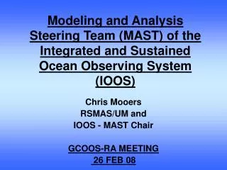Chris Mooers RSMAS/UM and IOOS - MAST Chair GCOOS-RA MEETING 26 FEB 08