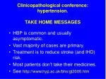 Clinicopathological conference: hypertension. TAKE HOME MESSAGES