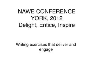 NAWE CONFERENCE YORK, 2012 Delight, Entice, Inspire