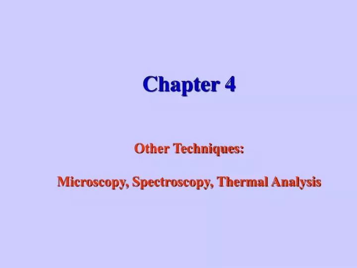 chapter 4 other techniques microscopy spectroscopy thermal analysis