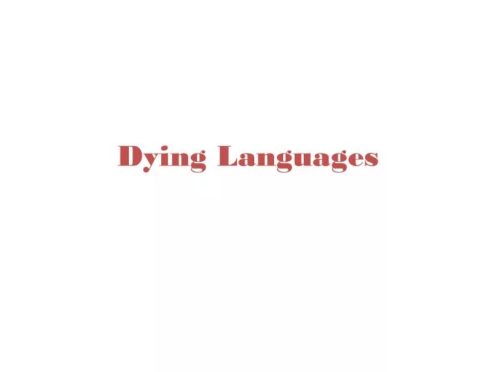https://cdn2.slideserve.com/4405263/dying-languages-n.jpg