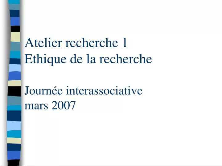 atelier recherche 1 ethique de la recherche journ e interassociative mars 2007