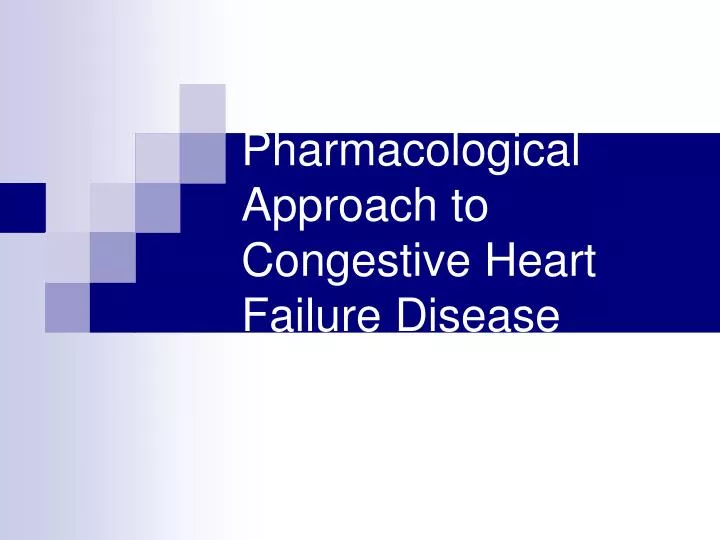 pharmacological approach to congestive heart failure disease