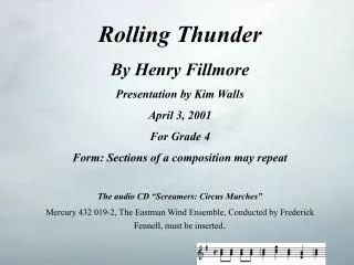 Rolling Thunder By Henry Fillmore Presentation by Kim Walls April 3, 2001 For Grade 4