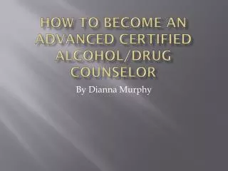 How to become an advanced certified alcohol/drug counselor