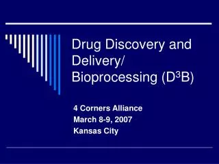 Drug Discovery and Delivery/ Bioprocessing (D 3 B)