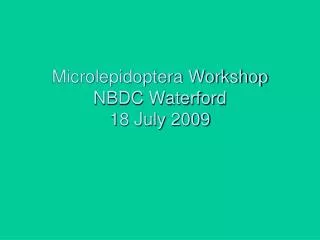 Microlepidoptera Workshop NBDC Waterford 18 July 2009