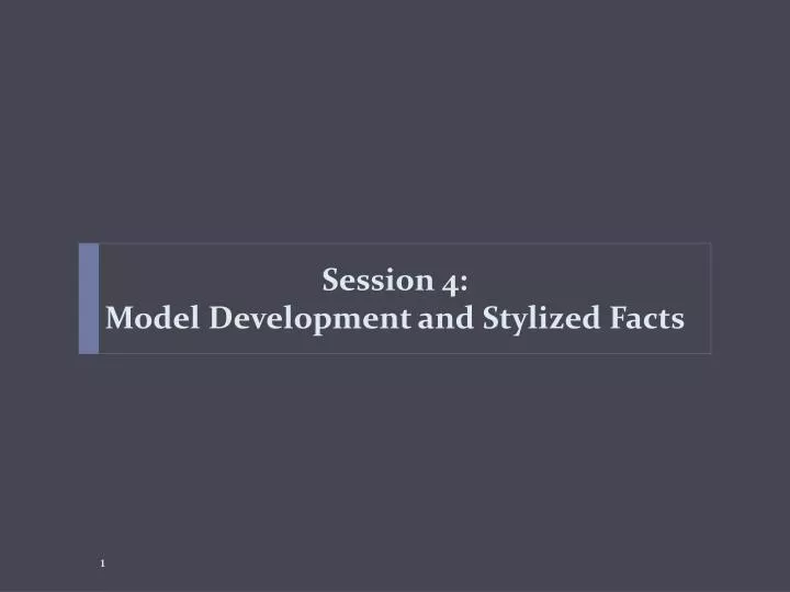 session 4 model development and stylized facts