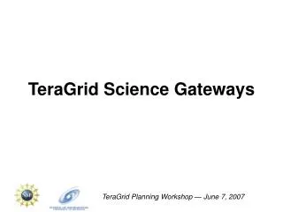 TeraGrid Science Gateways
