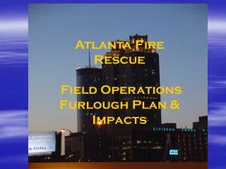 Atlanta Fire Rescue Field Operations Furlough Plan &amp; Impacts