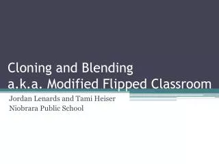 Cloning and Blending a.k.a. Modified Flipped Classroom