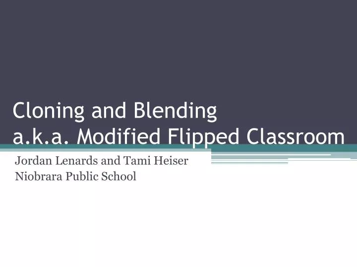 cloning and blending a k a modified flipped classroom