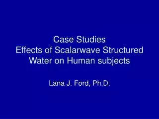 Case Studies Effects of Scalarwave Structured Water on Human subjects
