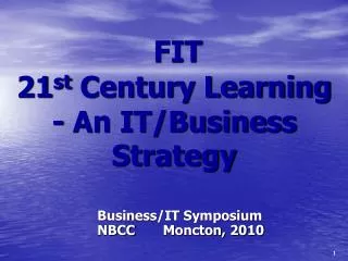 FIT 21 st Century Learning - An IT/Business Strategy