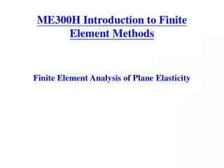 ME300H Introduction to Finite Element Methods
