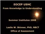 EOCEP USHC From Knowledge to Understanding Summer Institutes 2008 Leslie W. Skinner, PhD, NBCT - slide 1