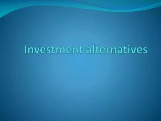 Investment alternatives