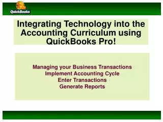 Integrating Technology into the Accounting Curriculum using QuickBooks Pro!