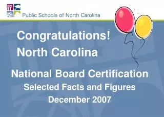 Congratulations! North Carolina National Board Certification Selected Facts and Figures
