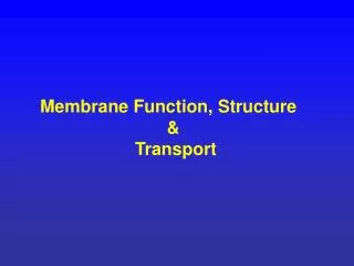Membrane Function, Structure &amp; Transport