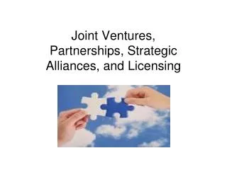 Joint Ventures, Partnerships, Strategic Alliances, and Licensing