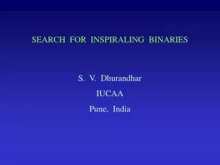SEARCH FOR INSPIRALING BINARIES